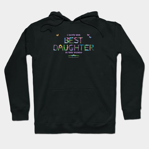 I have the best daughter in the world - tropical word art Hoodie by DawnDesignsWordArt